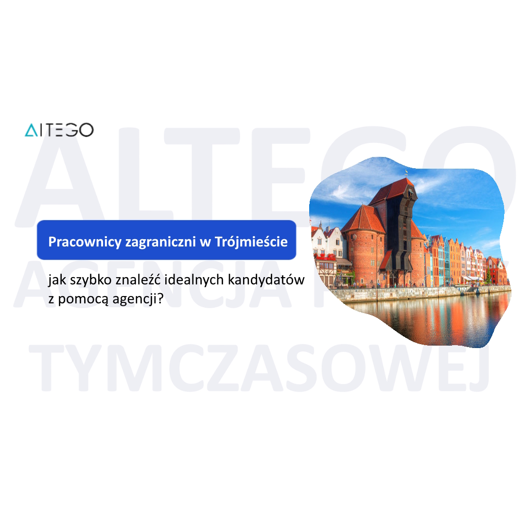Pracownicy zagraniczni w Trójmieście – jak szybko znaleźć idealnych kandydatów z pomocą agencji?